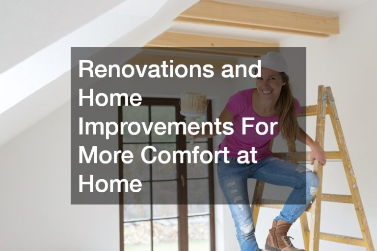 Renovations and Home Improvements For More Comfort at Home